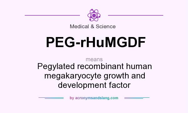 What does PEG-rHuMGDF mean? It stands for Pegylated recombinant human megakaryocyte growth and development factor
