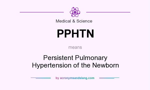 What does PPHTN mean? It stands for Persistent Pulmonary Hypertension of the Newborn