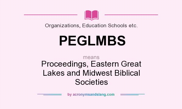 What does PEGLMBS mean? It stands for Proceedings, Eastern Great Lakes and Midwest Biblical Societies