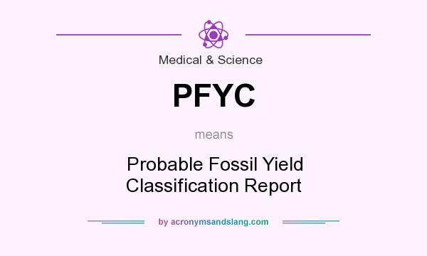 What does PFYC mean? It stands for Probable Fossil Yield Classification Report