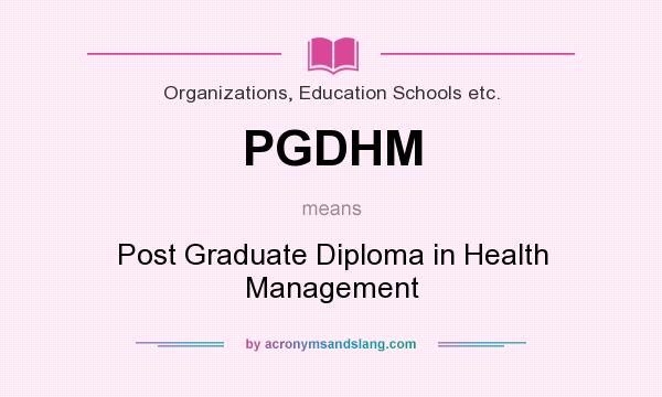What does PGDHM mean? It stands for Post Graduate Diploma in Health Management