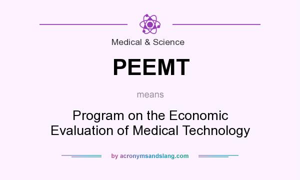 What does PEEMT mean? It stands for Program on the Economic Evaluation of Medical Technology