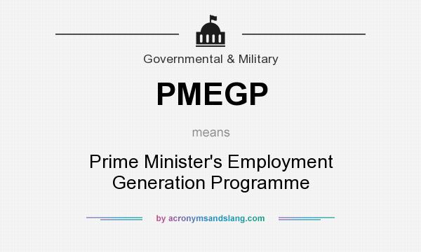 What does PMEGP mean? It stands for Prime Minister`s Employment Generation Programme