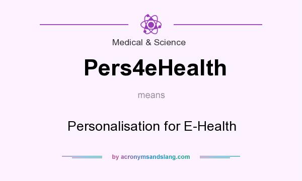 What does Pers4eHealth mean? It stands for Personalisation for E-Health