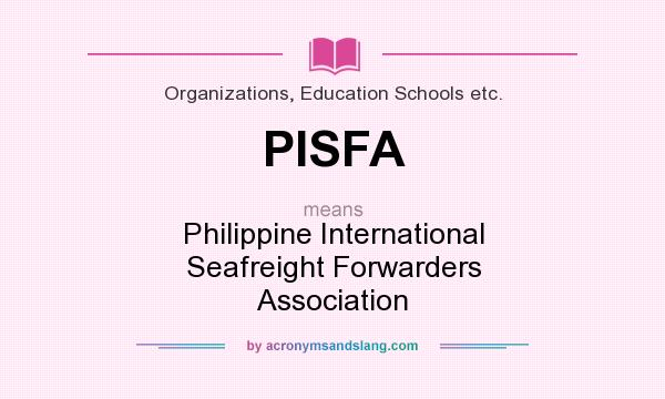 What does PISFA mean? It stands for Philippine International Seafreight Forwarders Association