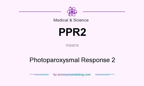 What does PPR2 mean? It stands for Photoparoxysmal Response 2