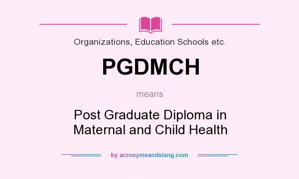 What does PGDMCH mean? It stands for Post Graduate Diploma in Maternal and Child Health