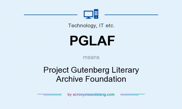 What does PGLAF mean? It stands for Project Gutenberg Literary Archive Foundation
