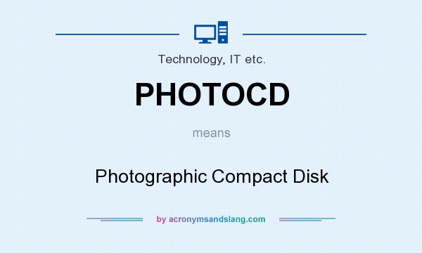 What does PHOTOCD mean? It stands for Photographic Compact Disk