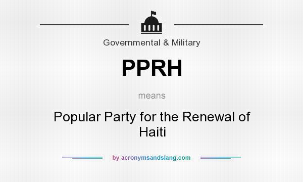 What does PPRH mean? It stands for Popular Party for the Renewal of Haiti