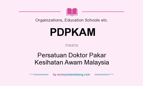 What does PDPKAM mean? It stands for Persatuan Doktor Pakar Kesihatan Awam Malaysia