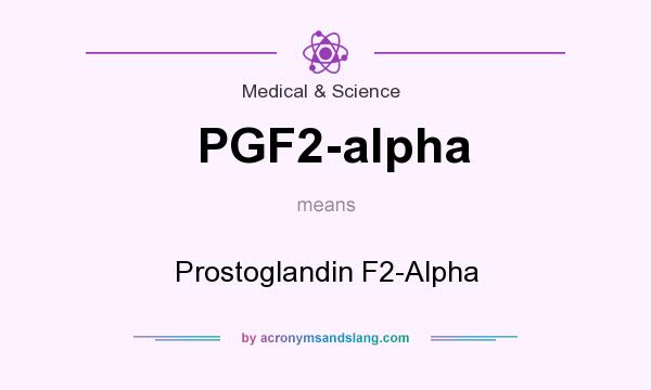 What does PGF2-alpha mean? It stands for Prostoglandin F2-Alpha