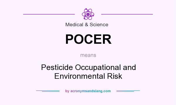 What does POCER mean? It stands for Pesticide Occupational and Environmental Risk