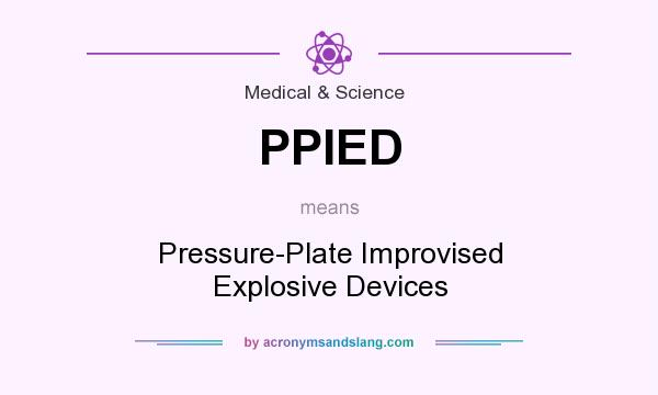 What does PPIED mean? It stands for Pressure-Plate Improvised Explosive Devices