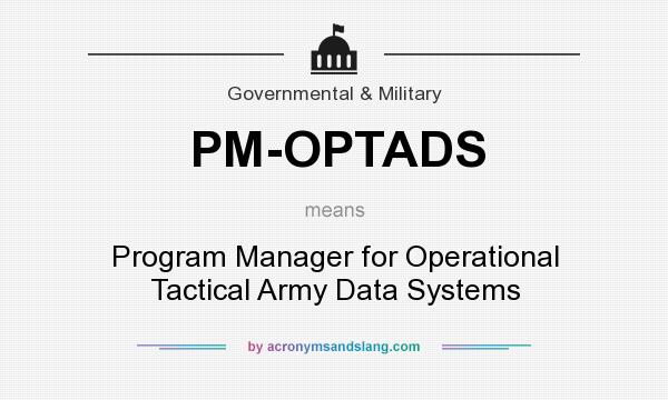What does PM-OPTADS mean? It stands for Program Manager for Operational Tactical Army Data Systems