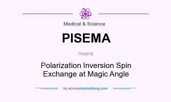 What does PISEMA mean? It stands for Polarization Inversion Spin Exchange at Magic Angle