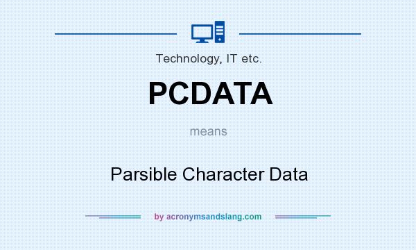 What does PCDATA mean? It stands for Parsible Character Data