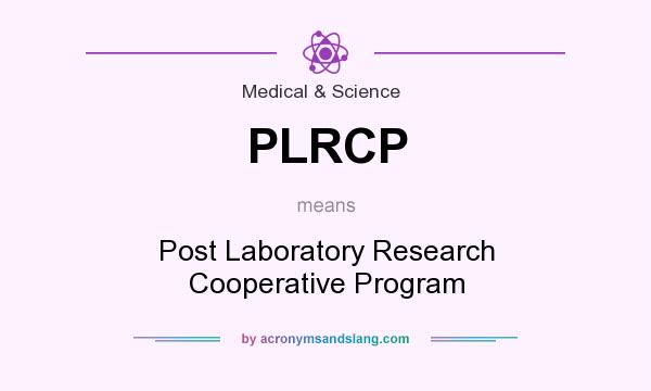 What does PLRCP mean? It stands for Post Laboratory Research Cooperative Program