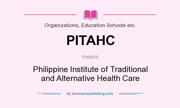 What does PITAHC mean? It stands for Philippine Institute of Traditional and Alternative Health Care