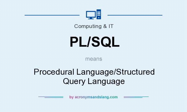 What does PL/SQL mean? It stands for Procedural Language/Structured Query Language