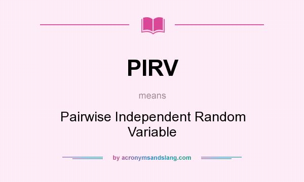What does PIRV mean? It stands for Pairwise Independent Random Variable