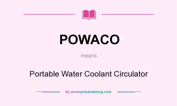What does POWACO mean? It stands for Portable Water Coolant Circulator