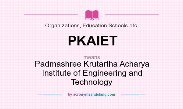 What does PKAIET mean? It stands for Padmashree Krutartha Acharya Institute of Engineering and Technology