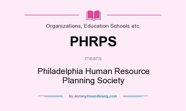 What does PHRPS mean? It stands for Philadelphia Human Resource Planning Society