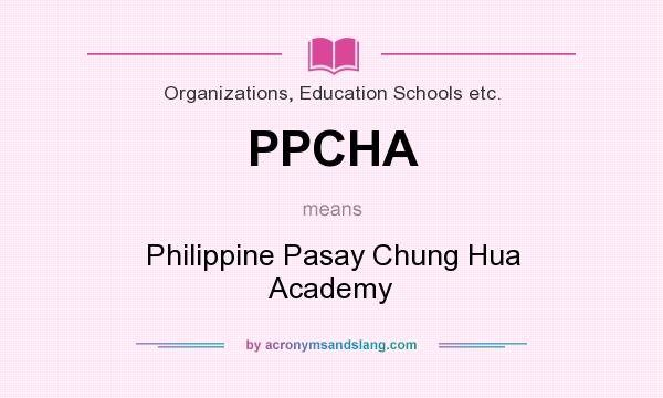What does PPCHA mean? It stands for Philippine Pasay Chung Hua Academy
