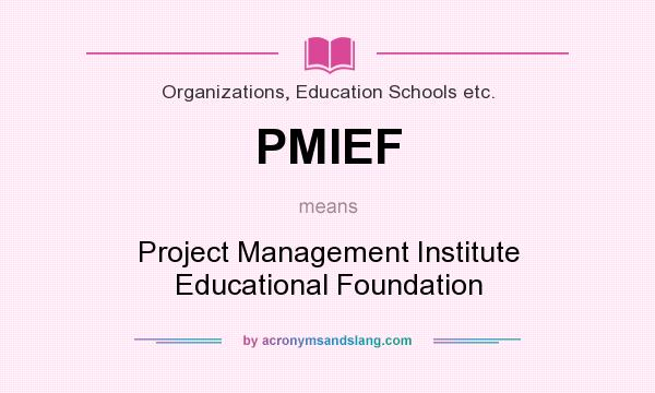 What does PMIEF mean? It stands for Project Management Institute Educational Foundation