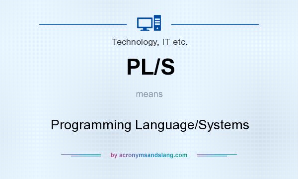 What does PL/S mean? It stands for Programming Language/Systems