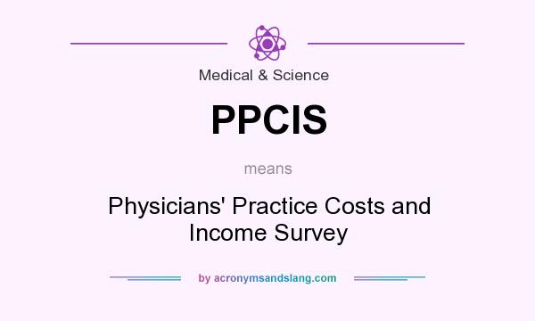 What does PPCIS mean? It stands for Physicians` Practice Costs and Income Survey