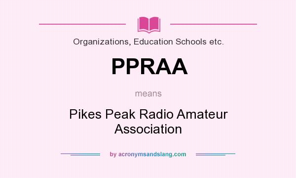 What does PPRAA mean? It stands for Pikes Peak Radio Amateur Association