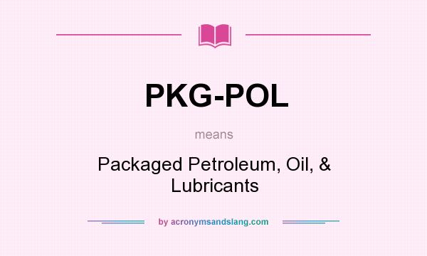 What does PKG-POL mean? It stands for Packaged Petroleum, Oil, & Lubricants