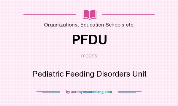 What does PFDU mean? It stands for Pediatric Feeding Disorders Unit