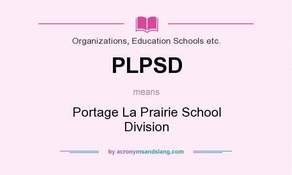 What does PLPSD mean? It stands for Portage La Prairie School Division