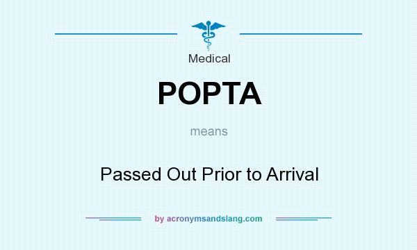What does POPTA mean? It stands for Passed Out Prior to Arrival