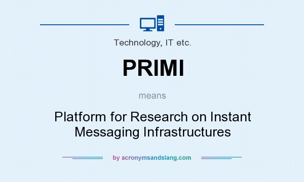 What does PRIMI mean? It stands for Platform for Research on Instant Messaging Infrastructures