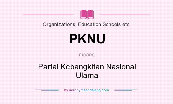 What does PKNU mean? It stands for Partai Kebangkitan Nasional Ulama
