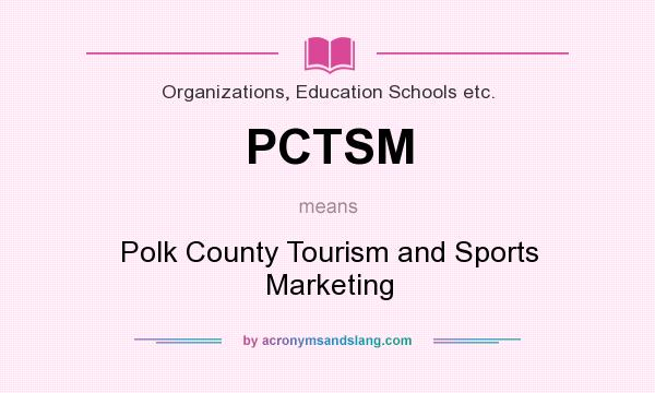 What does PCTSM mean? It stands for Polk County Tourism and Sports Marketing