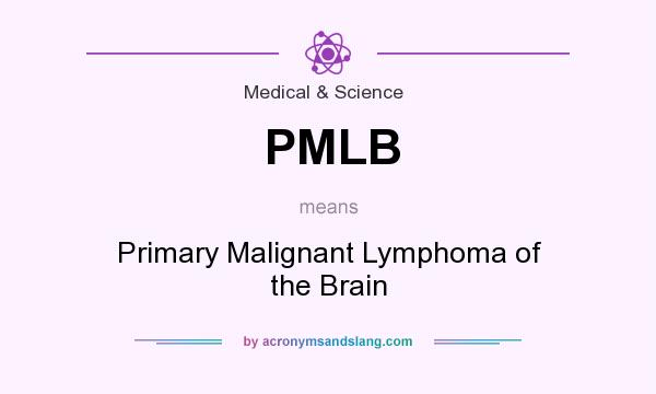 What does PMLB mean? It stands for Primary Malignant Lymphoma of the Brain