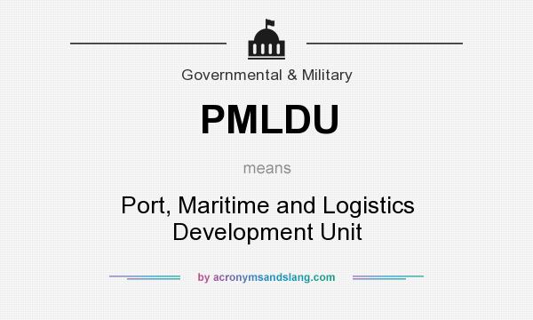What does PMLDU mean? It stands for Port, Maritime and Logistics Development Unit