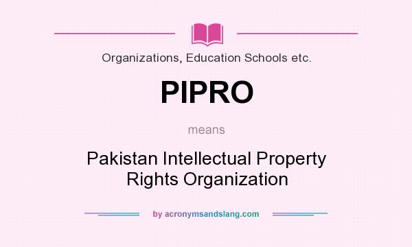 What does PIPRO mean? It stands for Pakistan Intellectual Property Rights Organization