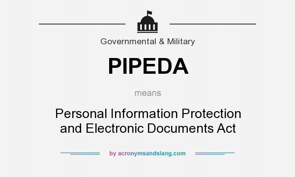 What does PIPEDA mean? It stands for Personal Information Protection and Electronic Documents Act