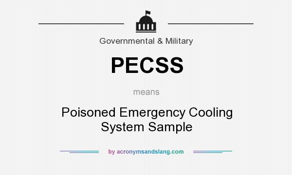 What does PECSS mean? It stands for Poisoned Emergency Cooling System Sample