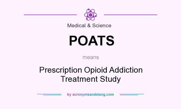 What does POATS mean? It stands for Prescription Opioid Addiction Treatment Study