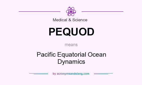 What does PEQUOD mean? It stands for Pacific Equatorial Ocean Dynamics