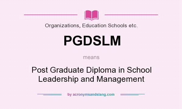 What does PGDSLM mean? It stands for Post Graduate Diploma in School Leadership and Management