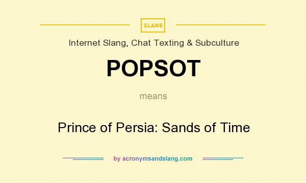 What does POPSOT mean? It stands for Prince of Persia: Sands of Time