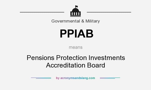 What does PPIAB mean? It stands for Pensions Protection Investments Accreditation Board